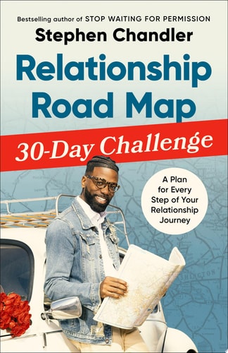 Relationship Road Map 30-Day Challenge A Plan for Every Step of Your Relationship Journey