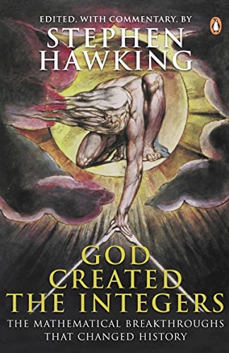 God Created the Integers The Mathematical Breakthroughs that Changed History