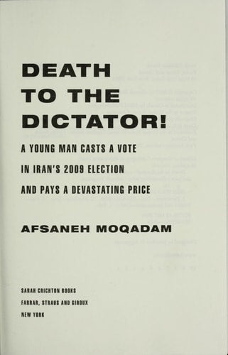 Death to the Dictator! A Young Man Casts a Vote in Iran's 2009 Election and Pays a Devastating Price