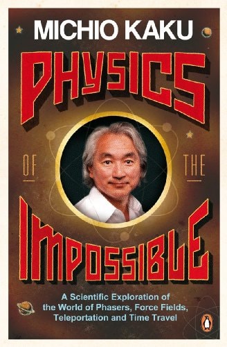 Physics of the Impossible A Scientific Exploration of the World of Phasers, Force Fields, Teleportation and Time Travel-zoom-