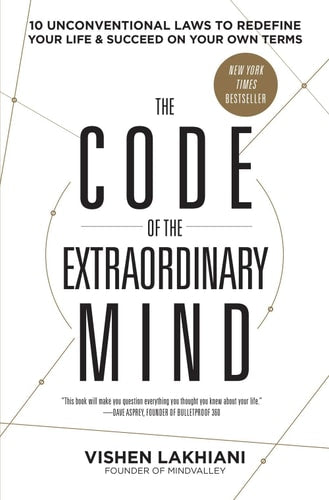 The Code of the Extraordinary Mind Ten Unconventional Laws to Redefine Your Life and Succeed on Your Own Terms