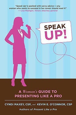 Speak Up! A Woman's Guide to Presenting Like a Pro