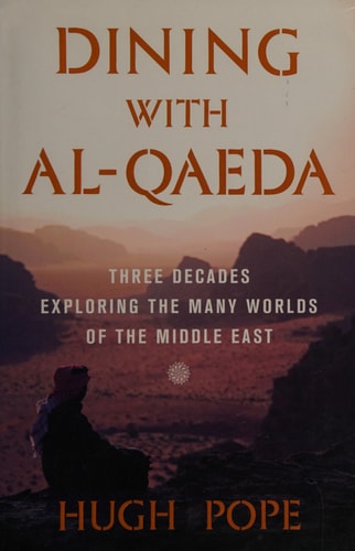 Dining with al-Qaeda Three Decades Exploring the Many Worlds of the Middle East