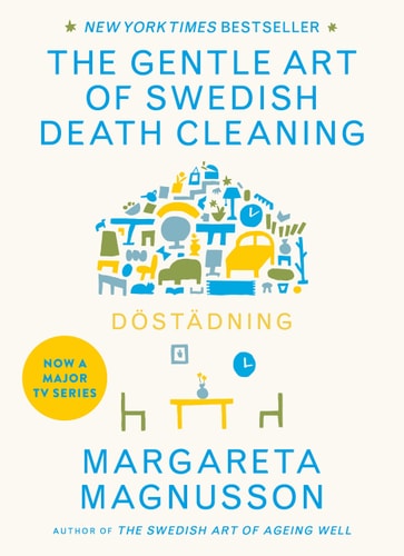Dostadning: The Gentle Art of Swedish Death Cleaning How to Free Yourself and Your Family from a Lifetime of Clutter