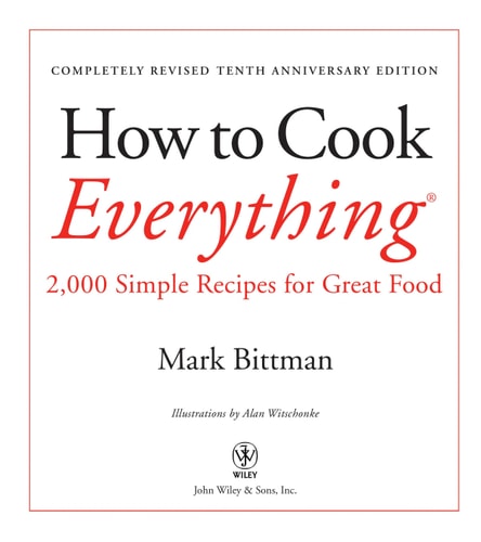 How to Cook Everything, Completely Revised 10th Anniversary Edition 2,000 Simple Recipes for Great Food