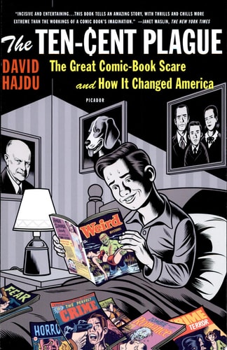 The Ten-Cent Plague The Great Comic-Book Scare and How It Changed America