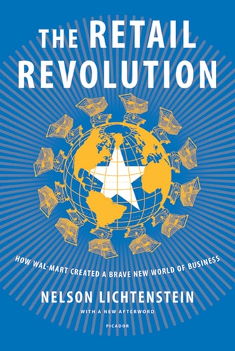 The Retail Revolution How Wal-Mart Created a Brave New World of Business