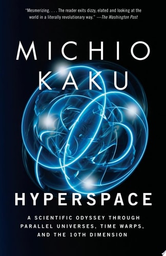 Hyperspace A Scientific Odyssey Through Parallel Universes, Time Warps, and the 10th Dimension