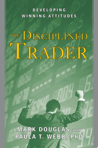 The Disciplined Trader Developing Winning Attitudes