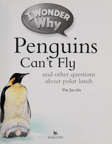 I Wonder why Penguins Can't Fly And Other Questions about Polar Lands