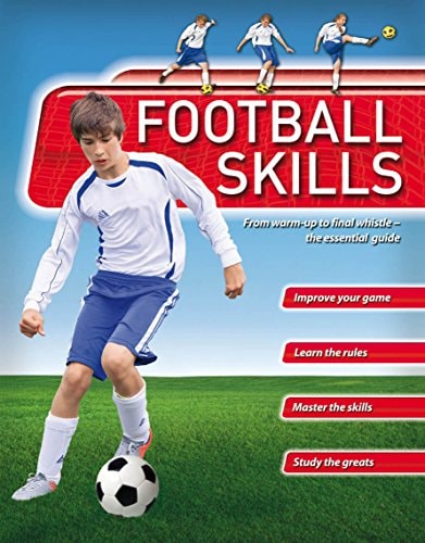 Football Skills From Warm-up to Final Whistle - the Essential Guide