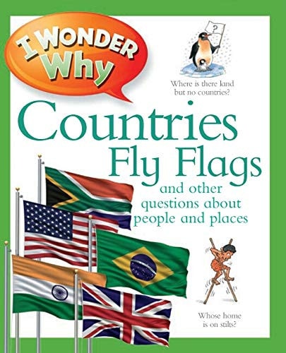 I Wonder why Countries Fly Flags and Other Questions about People and Places