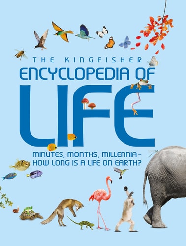 The Kingfisher Encyclopedia of Life Minutes, Months, Millennia - how Long is a Life on Earth?