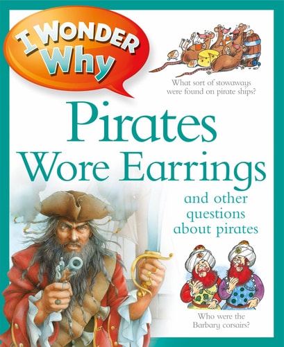 I Wonder Why Pirates Wore Earrings And Other Questions about Pirates