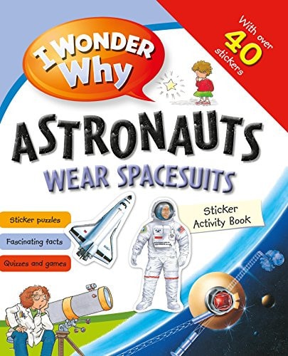 I Wonder Why Astronauts Wear Spacesuits Sticker Book