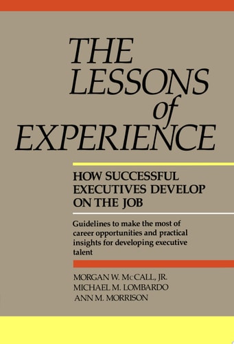 Lessons of Experience How Successful Executives Develop on the Job