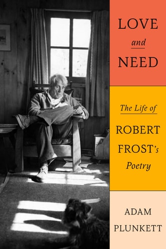 Love and Need The Life of Robert Frost’s Poetry