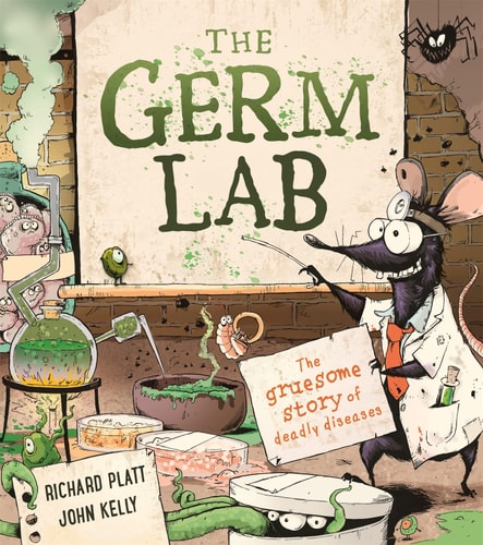 The Germ Lab The Gruesome Story of Deadly Diseases