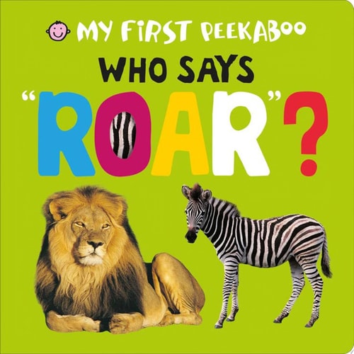 My First Peekaboo: Who Says Roar?