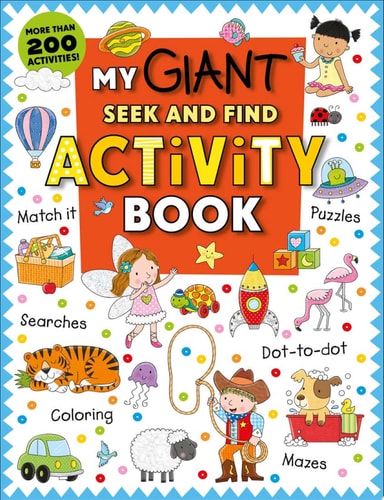 My Giant Seek-and-Find Activity Book More than 200 Activities: Match It, Puzzles, Searches, Dot-to-Dot, Coloring, Mazes, and More!