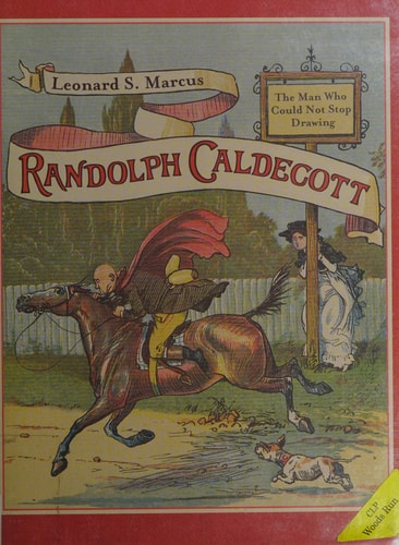 Randolph Caldecott: The Man Who Could Not Stop Drawing