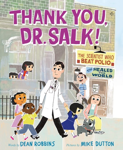 Thank You, Dr. Salk! The Scientist Who Beat Polio and Healed the World