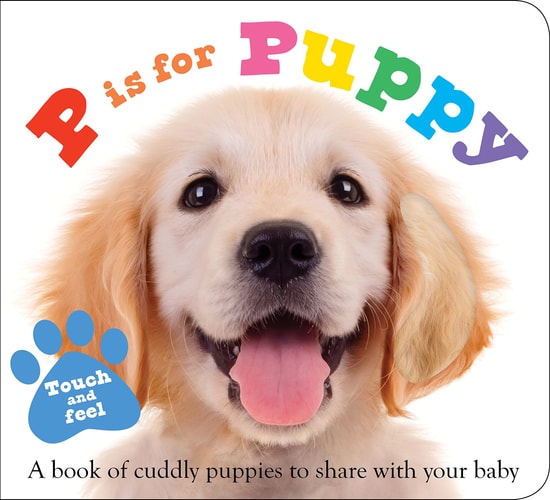 ABC Touch & Feel : P is for Puppy A book of cuddly puppies to share with your baby