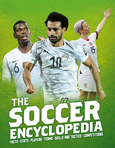 The Kingfisher Soccer Encyclopedia Facts • Stats • Players • Teams • Skills and Tactics • Competitions