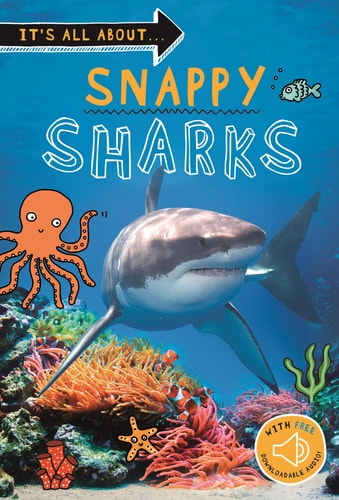 It's all about... Snappy Sharks Everything you want to know about these sea creatures in one amazing book
