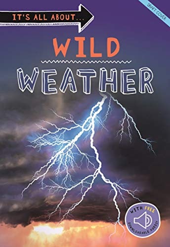 It's all about... Wild Weather Everything you want to know about our weather in one amazing book