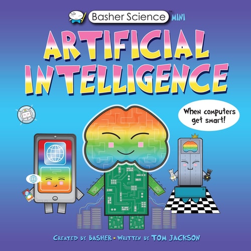 Basher Science Mini: Artificial Intelligence When Computers Get Smart!