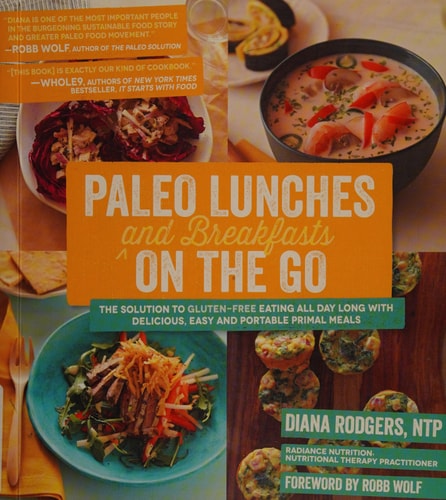 Paleo Lunches and Breakfasts On the Go The Solution to Gluten-Free Eating All Day Long with Delicious, Easy and Portable Primal Meals