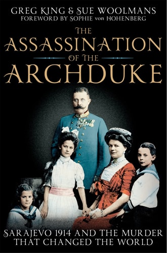The Assassination of the Archduke Sarajevo 1914 and the Murder That Changed the World