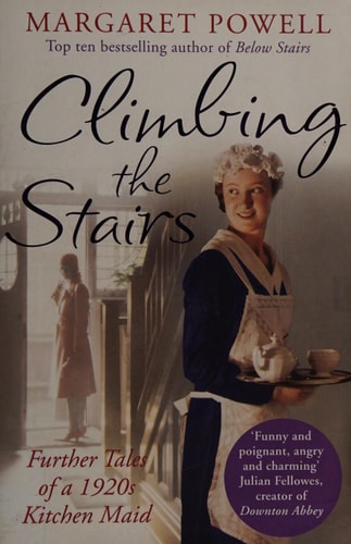 Climbing the Stairs From Kitchen Maid to Cook; the Heartwarming Memoir of a Life in Service