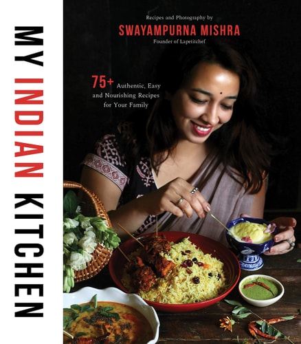 My Indian Kitchen 75+ Authentic, Easy and Nourishing Recipes for Your Family