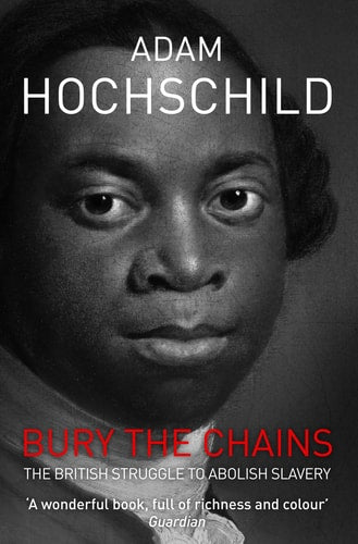 Bury the Chains The British Struggle to Abolish Slavery