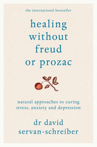 Healing Without Freud Or Prozac Natural Approaches to Curing Stress, Anxiety and Depression-1