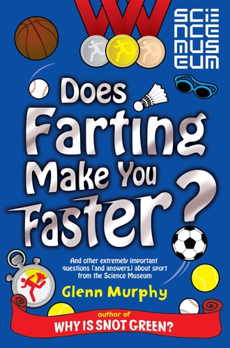 Does Farting Make You Faster? And Other Extremely Important Questions (and Answers) about Sport from the Science Museum