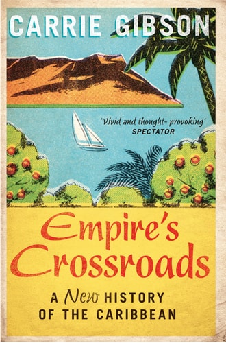 Empire's Crossroads The Caribbean from Columbus to the Present Day