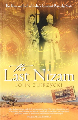 The Last Nizam: The Rise and fall of India's Greatest Princely State [Paperback] [Jan 01, 2012] John Zubrzycki-zoom-