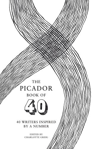 The Picador Book of 40 40 Writers Inspired by a Number-1