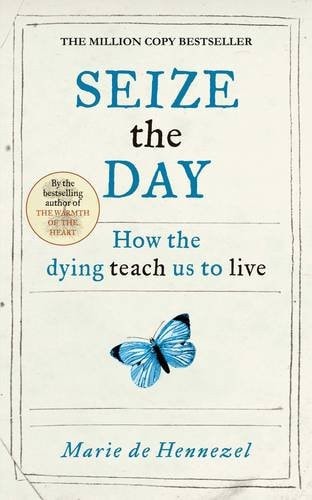 Seize the Day: How the Dying Teach Us to Live
