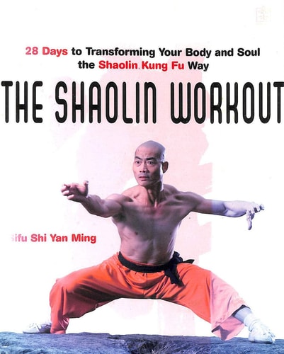 The Shaolin Workout 28 Days to Transforming Your Body and Soul the Shaolin Kung Fu Way