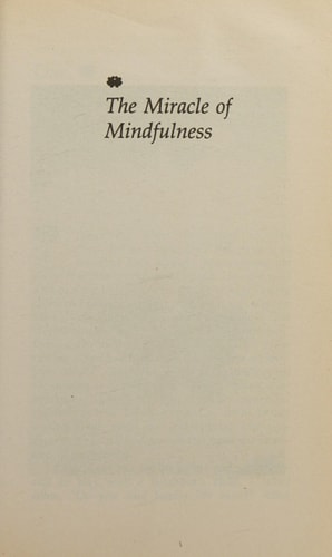 The Miracle of Mindfulness The Classic Guide to Meditation by the World's Most Revered Master