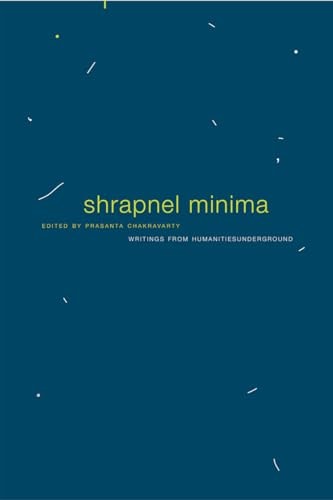 Shrapnel Minima Writings from Humanities Underground