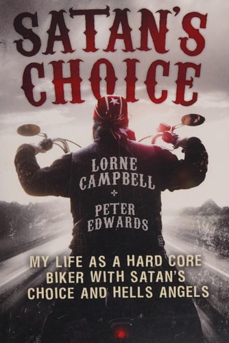 Satan's Choice My Life as a Hard Core Biker with Satan's Choice and Hells Angels