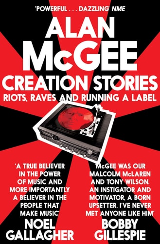 Creation Stories Riots, Raves and Running a Label