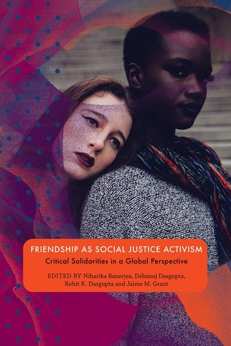 Friendship as Social Justice Activism Critical Solidarities in a Global Perspective
