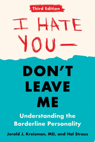 I Hate You--Don't Leave Me: Third Edition Understanding the Borderline Personality-1