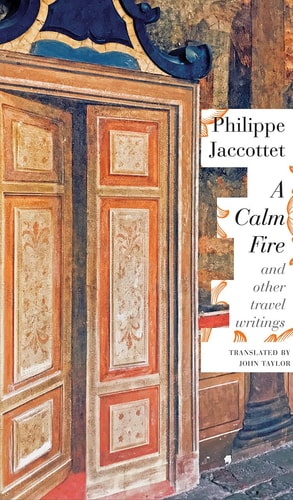 A Calm Fire And Other Travel Writings